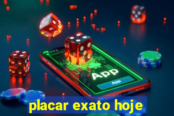 placar exato hoje